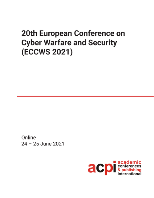 CYBER WARFARE AND SECURITY. EUROPEAN CONFERENCE. 20TH 2021. (ECCWS 2021)