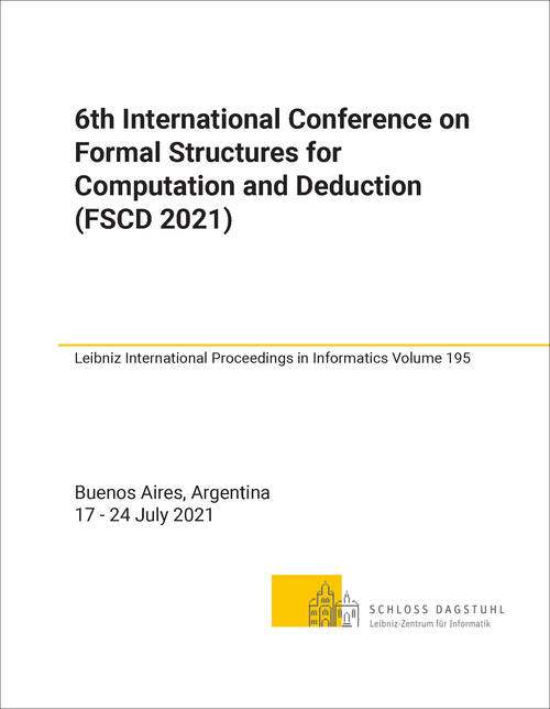 FORMAL STRUCTURES FOR COMPUTATION AND DEDUCTION. INTERNATIONAL CONFERENCE. 6TH 2021. (FSCD 2021)