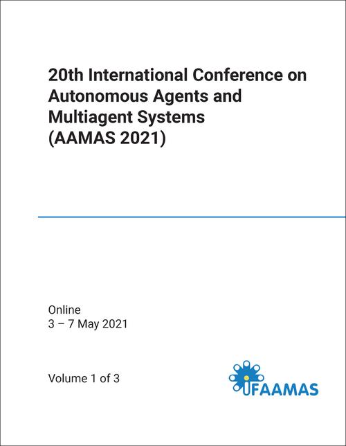 AUTONOMOUS AGENTS AND MULTIAGENT SYSTEMS. INTERNATIONAL CONFERENCE. 20TH 2021. (AAMAS 2021) (3 VOLS)