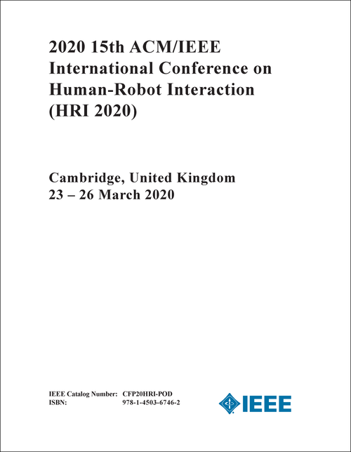 HUMAN-ROBOT INTERACTION. ACM/IEEE INTERNATIONAL CONFERENCE. 15TH 2020. (HRI 2020)