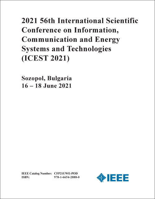 INFORMATION, COMMUNICATION AND ENERGY SYSTEMS AND TECHNOLOGIES. INTERNATIONAL SCIENTIFIC CONFERENCE. 56TH 2021. (ICEST 2021)