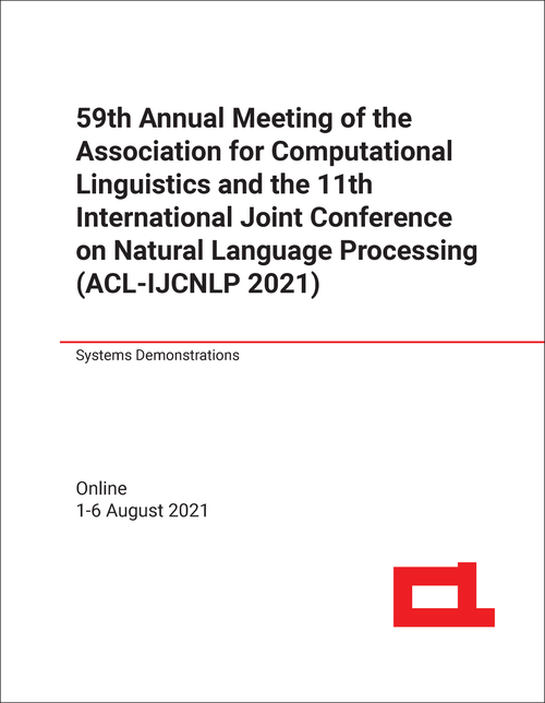 ASSOCIATION FOR COMPUTATIONAL LINGUISTICS. ANNUAL MEETING. 59TH 2021. (AND THE 11TH INTERNATIONAL JOINT CONFERENCE ON NATURAL LANGUAGE PROCESSING, ACL-IJCNLP 2021)   SYSTEM DEMONSTRATIONS