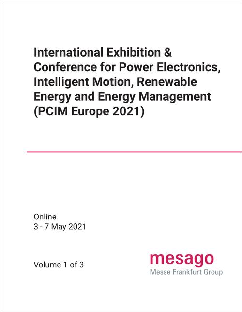 POWER ELECTRONICS, INTELLIGENT MOTION, RENEWABLE ENERGY AND ENERGY MANAGEMENT. INTERNATIONAL EXHIBITION AND CONFERENCE. 2021. (PCIM EUROPE 2021) (3 VOLS)