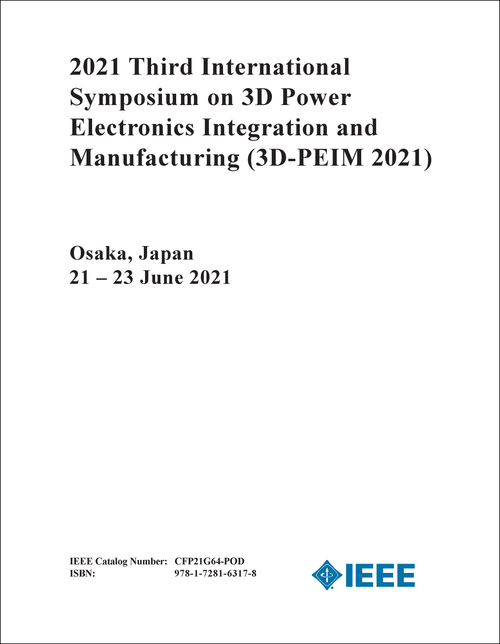 3D POWER ELECTRONICS INTEGRATION AND MANUFACTURING. INTERNATIONAL SYMPOSIUM. 3RD 2021. (3D-PEIM 2021)
