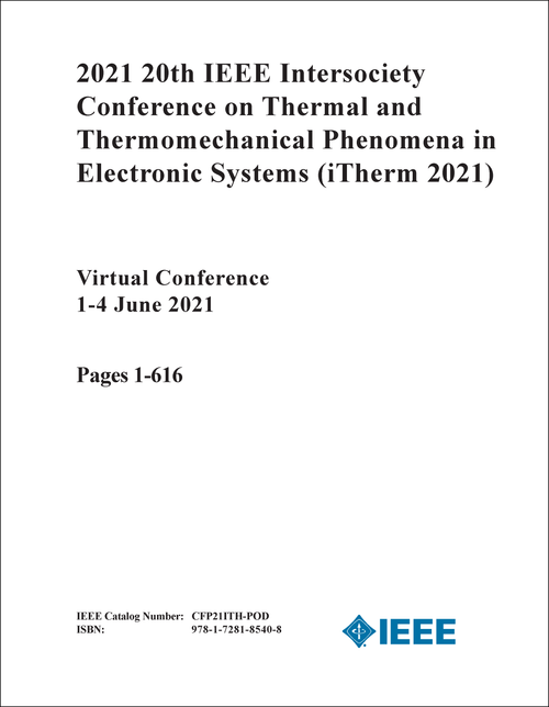 THERMAL AND THERMOMECHANICAL PHENOMENA IN ELECTRONIC SYSTEMS. IEEE INTERSOCIETY CONFERENCE. 20TH 2021. (iTherm 2021) (2 VOLS)