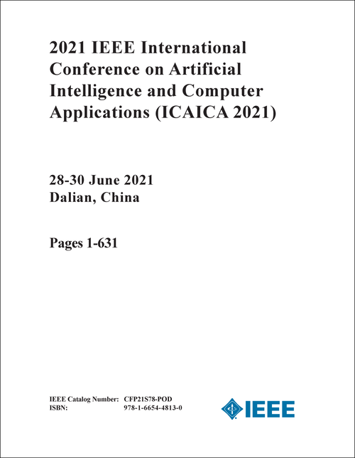 ARTIFICIAL INTELLIGENCE AND COMPUTER APPLICATIONS. IEEE INTERNATIONAL CONFERENCE. 2021. (ICAICA 2021) (2 VOLS)