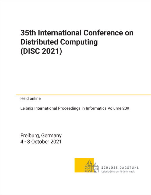 DISTRIBUTED COMPUTING. INTERNATIONAL SYMPOSIUM. 35TH 2021. (DISC 2021)