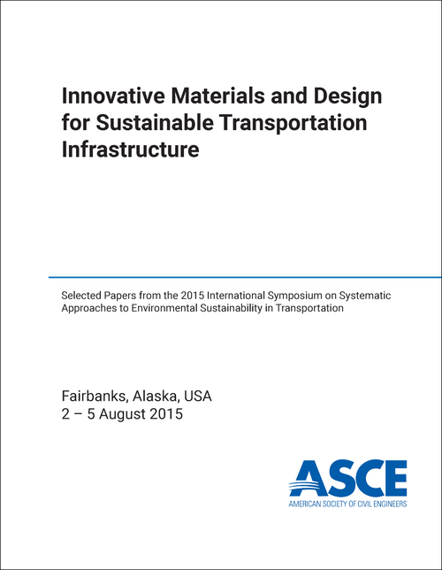 SYSTEMATIC APPROACHES TO ENVIRONMENTAL SUSTAINABILITY IN TRANSPORTATION. INTERNATIONAL SYMPOSIUM. 2015.   INNOVATIVE MATERIALS AND DESIGN FOR SUSTAINABLE TRANSPORTATION INFRASTRUCTURE