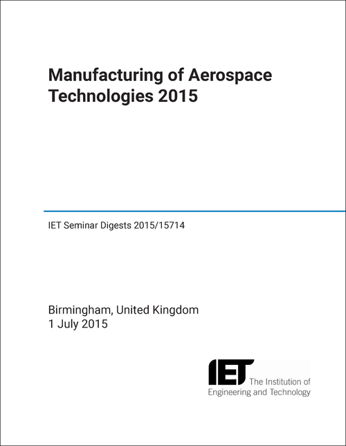 MANUFACTURING OF AEROSPACE TECHNOLOGIES. IET CONFERENCE. 2015.