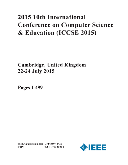 COMPUTER SCIENCE AND EDUCATION. INTERNATIONAL CONFERENCE. 10TH 2015. (ICCSE 2015) (2 VOLS)