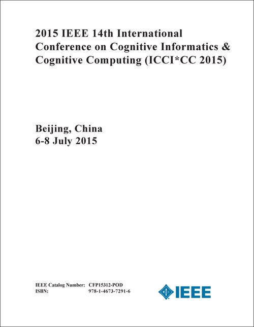 COGNITIVE INFORMATICS AND COGNITIVE COMPUTING. IEEE INTERNATIONAL CONFERENCE. 14TH 2015. (ICCI*CC 2015)