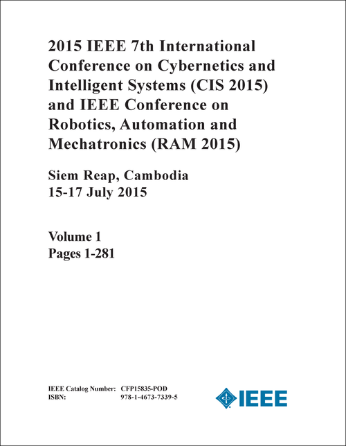 CYBERNETICS AND INTELLIGENT SYSTEMS. IEEE INTERNATIONAL CONFERENCE. 7TH 2015. (CIS 2015) (2 VOLS) (AND IEEE CONFERENCE ON ROBOTICS, AUTOMATION AND MECHATRONICS - RAM 2015)