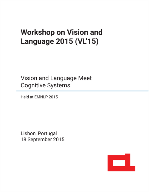 VISION AND LANGUAGE. WORKSHOP. 4TH 2015. (VL'15)  (HELD AT EMNLP 2015) VISION AND LANGUAGE MEET COGNITIVE SYSTEMS