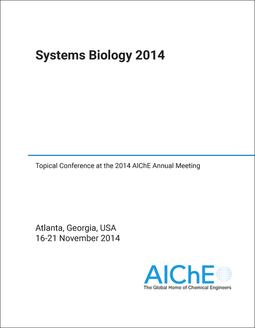 SYSTEMS BIOLOGY. 2014. TOPICAL CONFERENCE AT THE 2014 AICHE ANNUAL MEETING