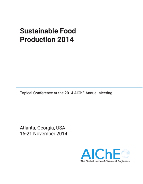 SUSTAINABLE FOOD PRODUCTION. 2014 TOPICAL CONFERENCE AT THE 2014 AICHE ANNUAL MEETING