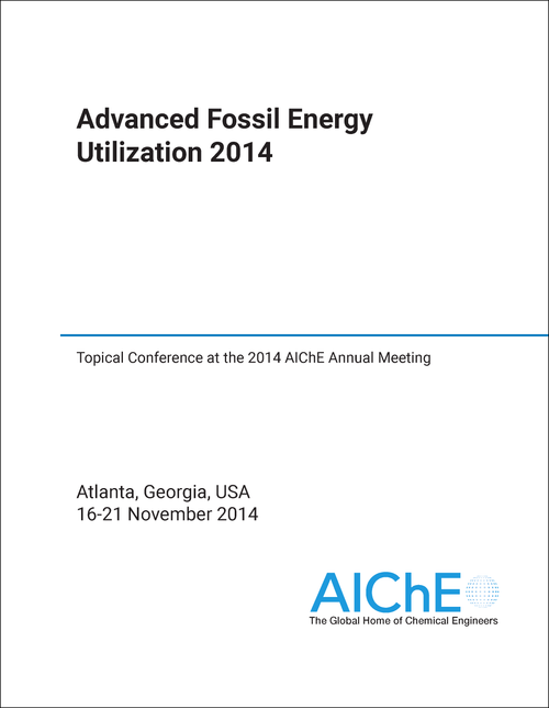 ADVANCED FOSSIL ENERGY UTILIZATION. 2014. TOPICAL CONFERENCE AT THE 2014 AICHE ANNUAL MEETING