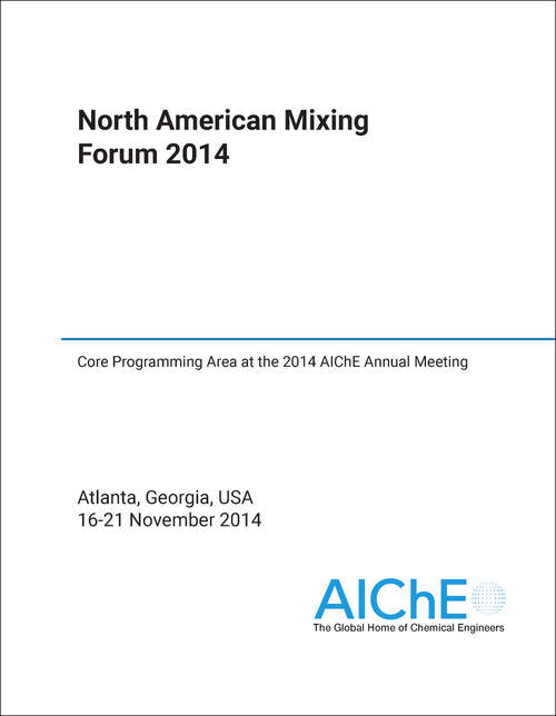 NORTH AMERICAN MIXING FORUM. 2014. CORE PROGRAMMING AREA AT THE 2014 AICHE ANNUAL MEETING