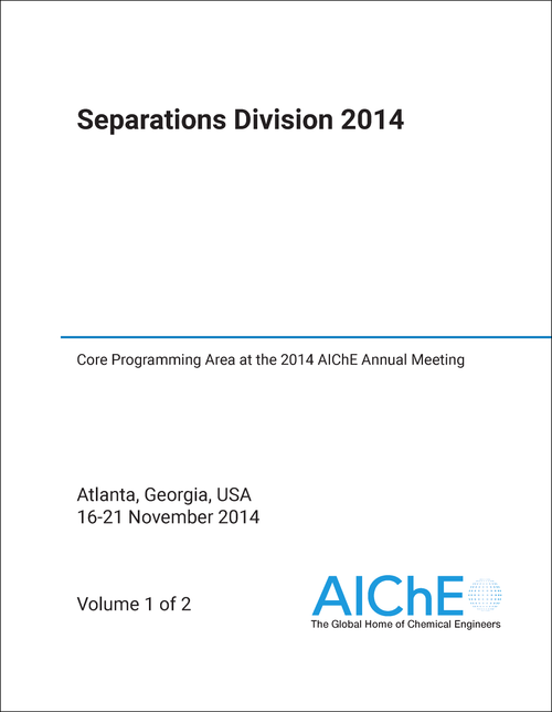 SEPARATIONS DIVISION. 2014. (2 VOLS) CORE PROGRAMMING AREA AT THE 2014 AICHE ANNUAL MEETING