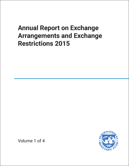 ANNUAL REPORT ON EXCHANGE ARRANGEMENTS AND EXCHANGE RESTRICTIONS. 2015. (4 VOLS)