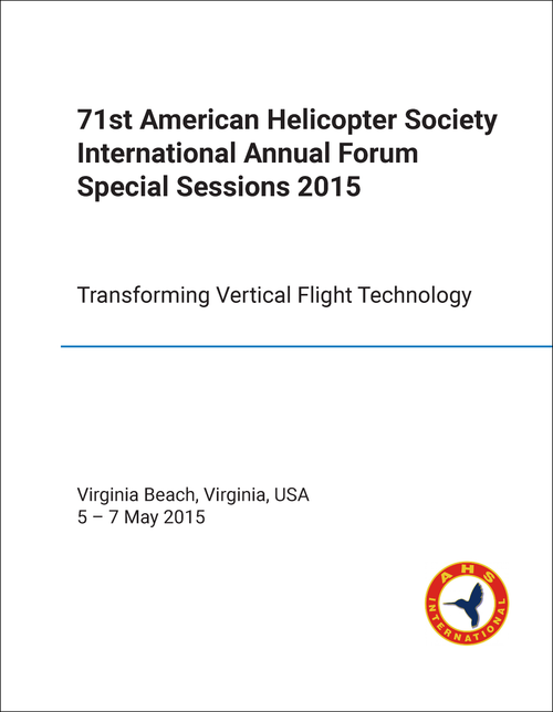AMERICAN HELICOPTER SOCIETY INTERNATIONAL. ANNUAL FORUM SPECIAL SESSIONS. 71ST 2015. TRANSFORMING VERTICAL FLIGHT TECHNOLOGY