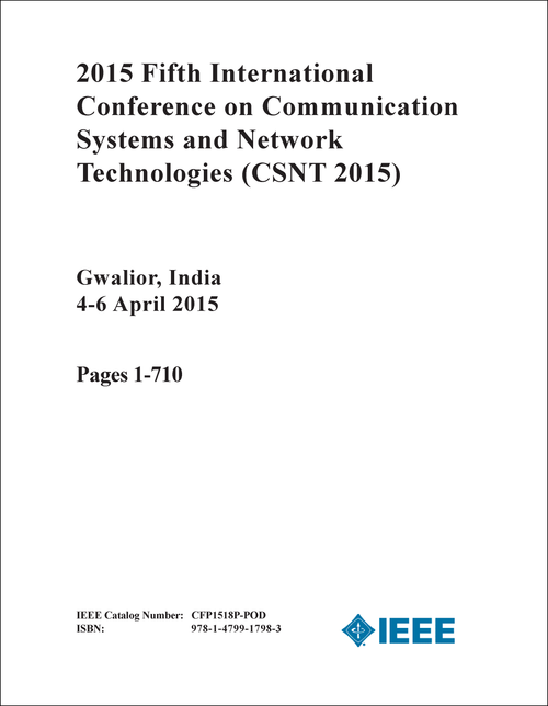 COMMUNICATION SYSTEMS AND NETWORK TECHNOLOGIES. INTERNATIONAL CONFERENCE. 5TH 2015. (CSNT 2015) (2 VOLS)