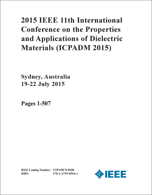 PROPERTIES AND APPLICATIONS OF DIELECTRIC MATERIALS. IEEE INTERNATIONAL CONFERENCE. 11TH 2015. (ICPADM 2015) (2 VOLS)