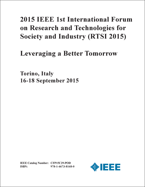 RESEARCH AND TECHNOLOGIES FOR SOCIETY AND INDUSTRY. IEEE INTERNATIONAL FORUM. 1ST 2015. (RTSI 2015)