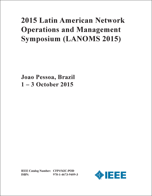 NETWORK OPERATIONS AND MANAGEMENT SYMPOSIUM. LATIN AMERICAN. 2015. (LANOMS 2015)