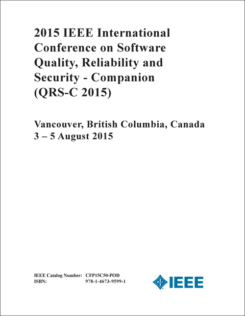 SOFTWARE QUALITY, RELIABILITY AND SECURITY - COMPANION. IEEE INTERNATIONAL CONFERENCE. (QRS-C 2015)