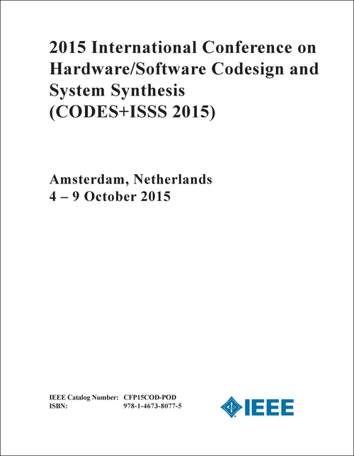 HARDWARE/SOFTWARE CODESIGN AND SYSTEM SYNTHESIS. INTERNATIONAL CONFERENCE. 2015. (CODES+ISSS 2015)