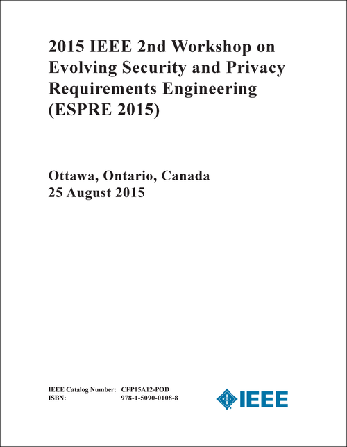 EVOLVING SECURITY AND PRIVACY REQUIREMENTS ENGINEERING. IEEE WORKSHOP. 2ND 2015. (ESPRE 2015)