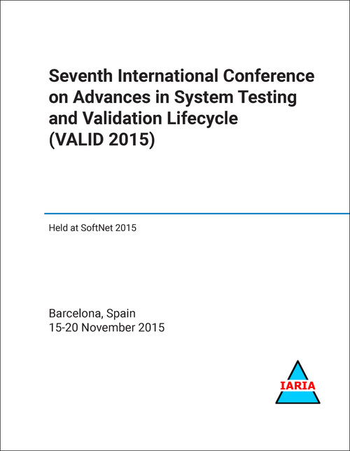 ADVANCES IN SYSTEM TESTING AND VALIDATION LIFECYCLE. INTERNATIONAL CONFERENCE. 7TH 2015. (VALID 2015)