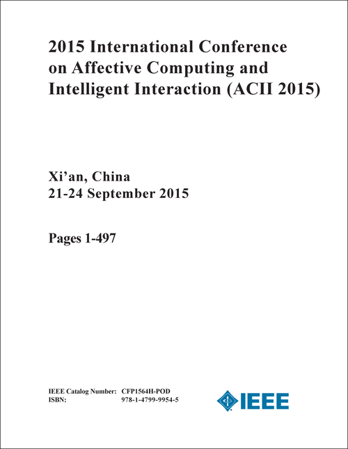 AFFECTIVE COMPUTING AND INTELLIGENT INTERACTION. INTERNATIONAL CONFERENCE. 2015. (ACII 2015) (2 VOLS)