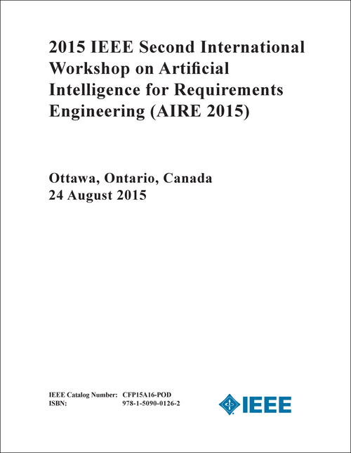 ARTIFICIAL INTELLIGENCE FOR REQUIREMENTS ENGINEERING. IEEE INTERNATIONAL WORKSHOP. 2ND 2015. (AIRE 2015)