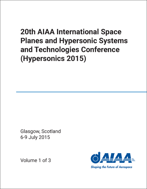 SPACE PLANES AND HYPERSONIC SYSTEMS AND TECHNOLOGIES CONFERENCE. AIAA INTERNATIONAL. 20TH 2015. (3 VOLS)