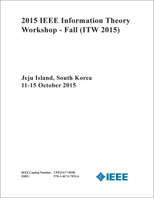 INFORMATION THEORY WORKSHOP - FALL. IEEE. 2015. (ITW 2015)