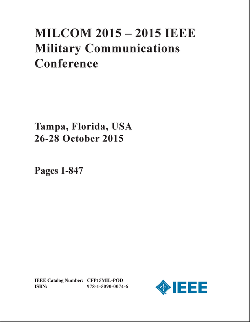 MILITARY COMMUNICATIONS CONFERENCE. IEEE. 2015. (MILCOM 2015) (2 VOLS)