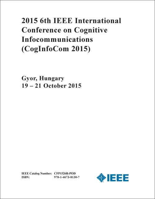 COGNITIVE INFOCOMMUNICATIONS. IEEE INTERNATIONAL CONFERENCE. 6TH 2015. (CogInfoCom 2015)