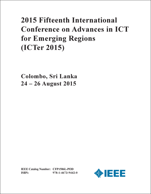 ADVANCES IN ICT FOR EMERGING REGIONS. INTERNATIONAL CONFERENCE. 15TH 2015. (ICTER 2015)