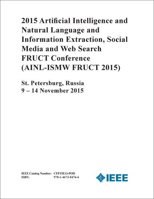 ARTIFICIAL INTELLIGENCE AND NATURAL LANGUAGE AND INFORMATION EXTRACTION, SOCIAL MEDIA AND WEB SEARCH FRUCT CONFERENCE. 2015. (AINL-ISMW FRUCT 2015)