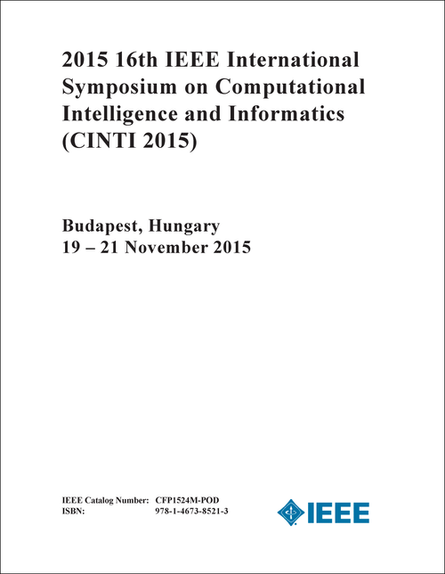 COMPUTATIONAL INTELLIGENCE AND INFORMATICS. IEEE INTERNATIONAL SYMPOSIUM. 16TH 2015. (CINTI 2015)