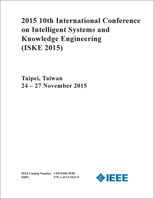 INTELLIGENT SYSTEMS AND KNOWLEDGE ENGINEERING. INTERNATIONAL CONFERENCE. 10TH 2015. (ISKE 2015)