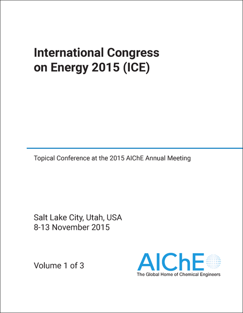 ENERGY. INTERNATIONAL CONGRESS. 2015. (ICE) (3 VOLS) TOPICAL CONFERENCE AT THE 2015 AICHE ANNUAL MEETING