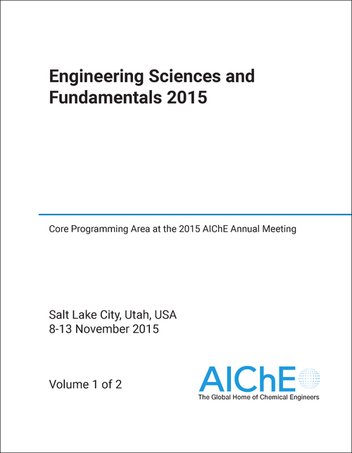 ENGINEERING SCIENCES AND FUNDAMENTALS. 2015. (2 VOLS) CORE PROGRAMMING AREA AT THE 2015 AICHE ANNUAL MEETING