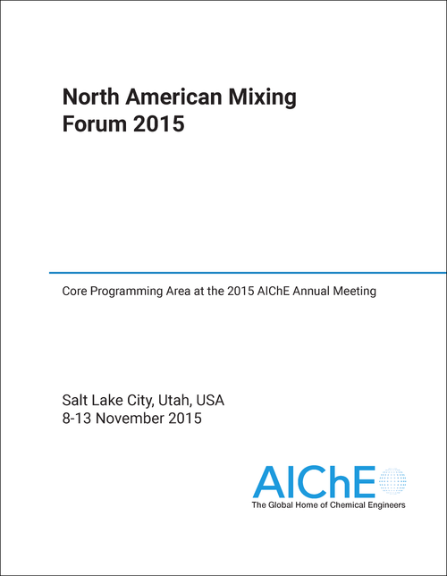 NORTH AMERICAN MIXING FORUM. 2015. CORE PROGRAMMING AREA AT THE 2015 AICHE ANNUAL MEETING