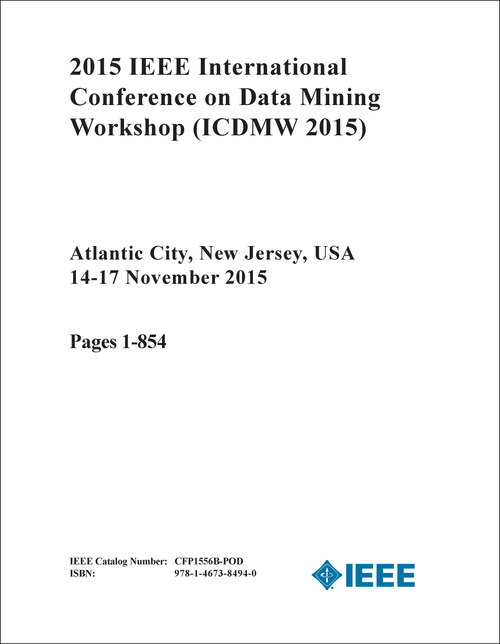 DATA MINING WORKSHOP. IEEE INTERNATIONAL CONFERENCE. 2015. (ICDMW 2015) (2 VOLS)