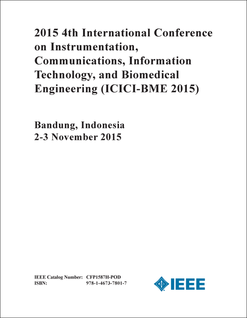 INSTRUMENTATION, COMMUNICATIONS, INFORMATION TECHNOLOGY, AND BIOMEDICAL ENGINEERING. INTERNATIONAL CONFERENCE. 4TH 2015. (ICICI-BME 2015)