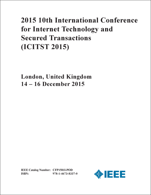 INTERNET TECHNOLOGY AND SECURED TRANSACTIONS. INTERNATIONAL CONFERENCE. 10TH 2015. (ICITST 2015)