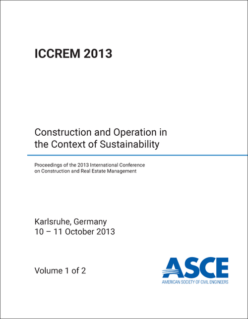 CONSTRUCTION AND REAL ESTATE MANAGEMENT. INTERNATIONAL CONFERENCE. 2013. (ICCREM 2013) (2 VOLS)    CONSTRUCTION AND OPERATION IN THE CONTEXT OF SUSTAINABILITY