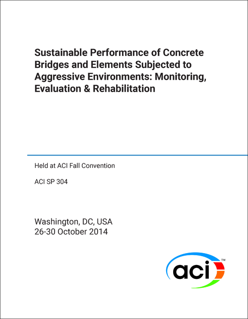 SUSTAINABLE PERFORMANCE OF CONCRETE BRIDGES AND ELEMENTS SUBJECTED TO AGGRESSIVE ENVIRONMENTS: MONITORING, EVALUATION AND REHABILITATION. 2014.